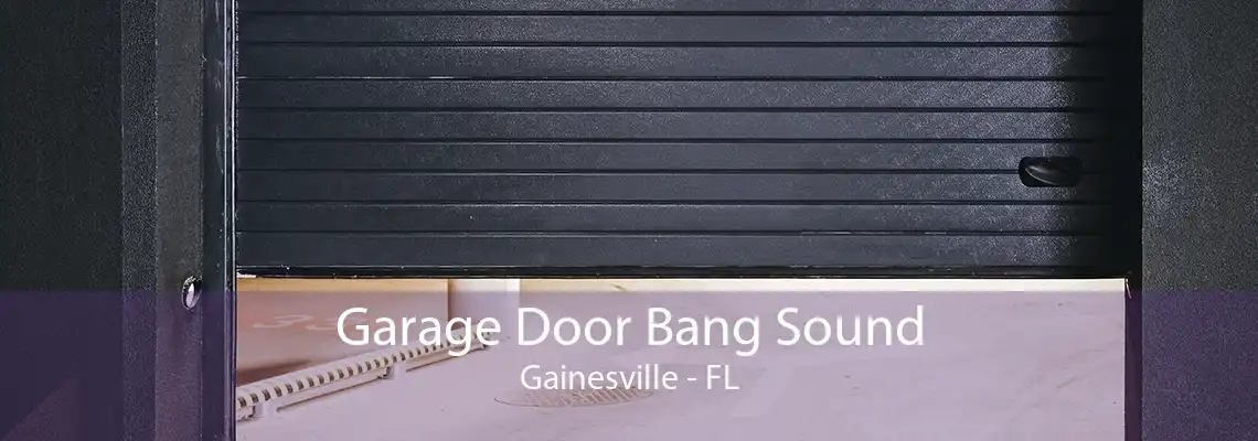 Garage Door Bang Sound Gainesville - FL