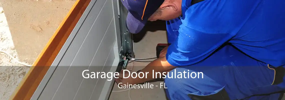 Garage Door Insulation Gainesville - FL