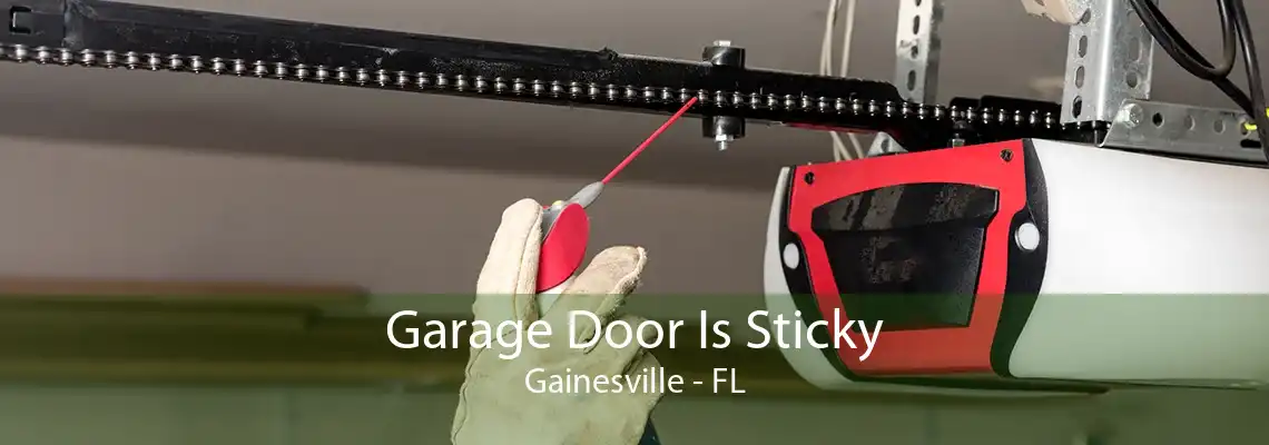 Garage Door Is Sticky Gainesville - FL