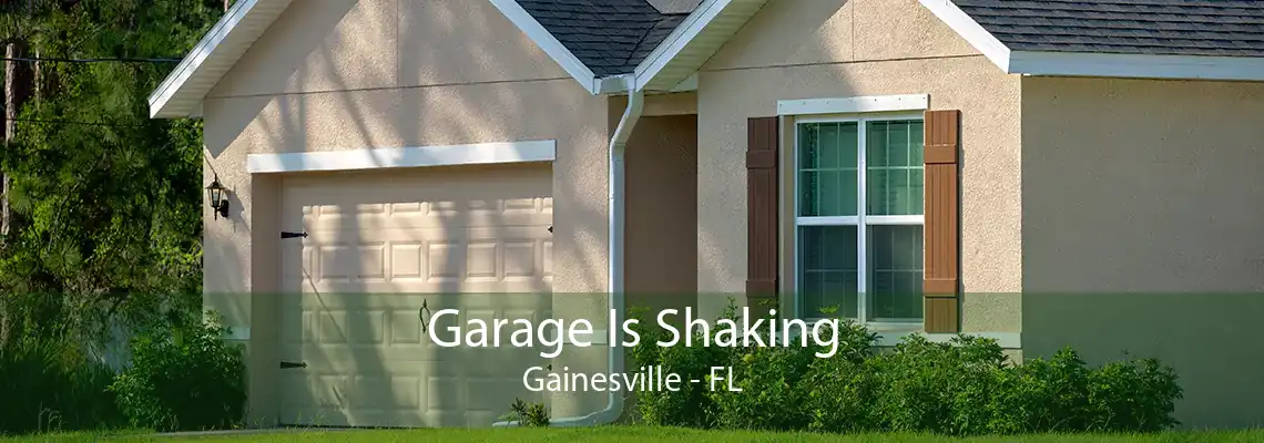 Garage Is Shaking Gainesville - FL