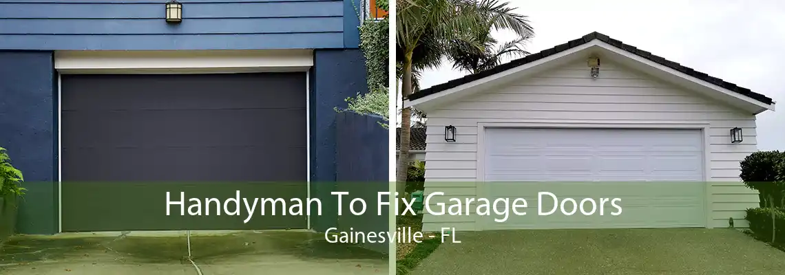 Handyman To Fix Garage Doors Gainesville - FL