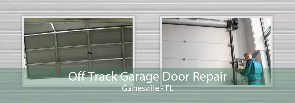 Off Track Garage Door Repair Gainesville - FL